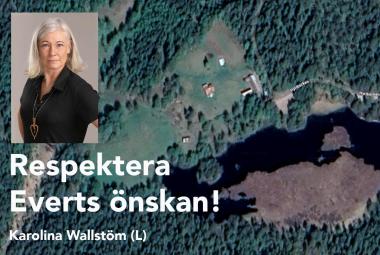 Respektera Everts önskan! Kommunalråd Karolina Wallström (L)