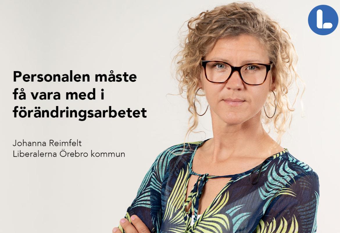 Johanna Reimfelt, Liberalerna Örebro kommun Talesperson i sociala välfärdsfrågor Ledamot Kommunfullmäktige  2:e vice ordförande Vård- och omsorgsnämnden