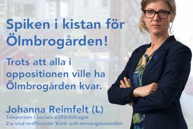 Spiken i kistan för Ölmbrogården! Johanna Reimfelt (L) Taleperson i sociala välfärdsfrågor Ledamot Kommunfullmäktige  2:e vice ordförande Vård- och omsorgsnämnden